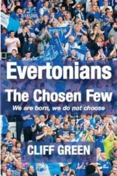 Evertonians the Chosen Few. We Are Born We Do Not Choose by Cliff Green Paperback