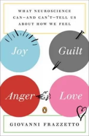 Joy guilt anger love by Giovanni Frazzetto