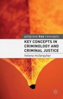 Key concepts in criminology and criminal justice by Helena McFarquhar