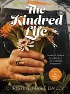 kindred life stories and recipes to cultivate a life of organic connection