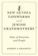 new guinea tapeworms and jewish grandmothers tales of parasites and people