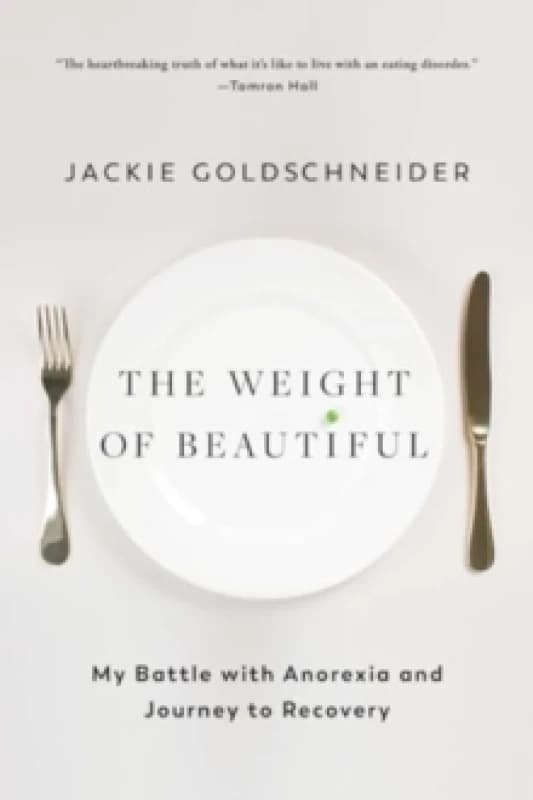 The Weight of Beautiful : My Battle with Anorexia and Journey to Recovery Paperback / softback