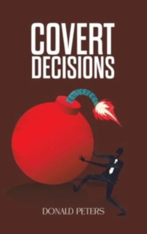 Covert Decisions. Hardback. By Donald Peters Books