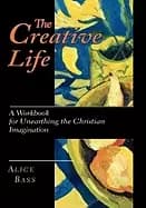 creative life a workbook for unearthing the christian imagination