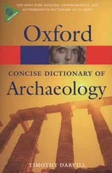The Concise Oxford Dictionary of Archaeology by Timothy Darvill Book