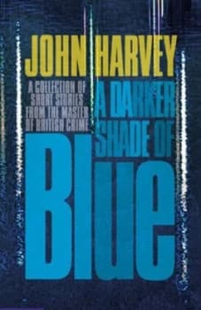 A Darker Shade of Blue by John Harvey Hardback