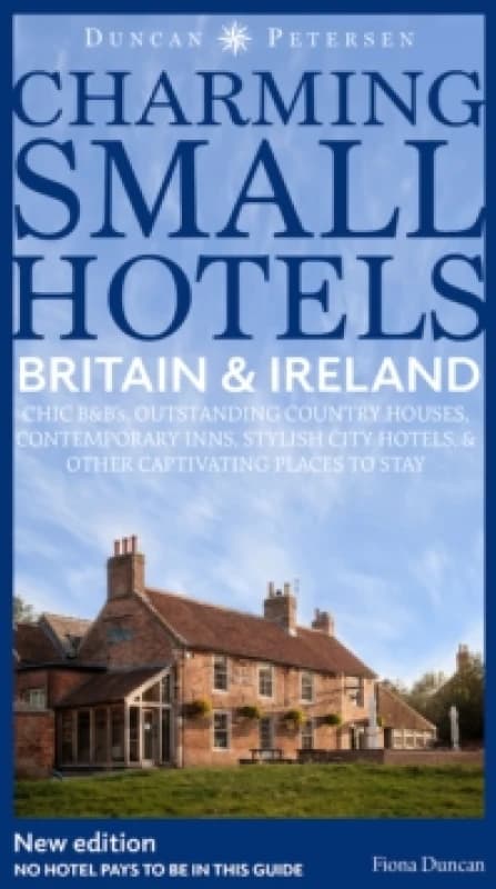Britain and Ireland Charming Small Hotels : Stylish city hotels, Traditional inns, Oustanding B&Bs, Beautiful country houses Paperback / softback