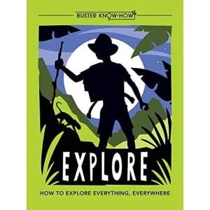 Explore How to explore everything, everywhere Paperback / softback 2018