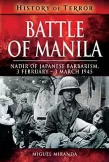Battle of Manila : Nadir of Japanese Barbarism, 3 February - 3 March 1945