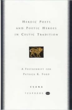 Heroic Poets and Poetic Heroes in Celtic Tradition by Joseph Falaky Nagy and Leslie Jones and Patrick K Ford Hardback