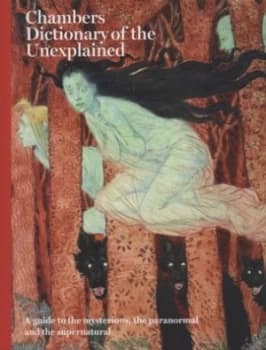 Chambers Dictionary of the Unexplained by Editors of Chambers Hardback