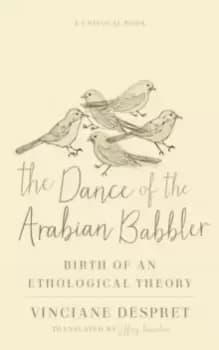 The Dance of the Arabian Babbler : Birth of an Ethological Theory