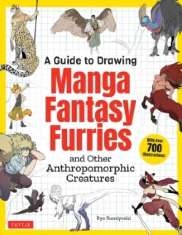 A Guide to Drawing Manga Fantasy Furries : and Other Anthropomorphic Creatures (Over 700 illustrations) Paperback / softback