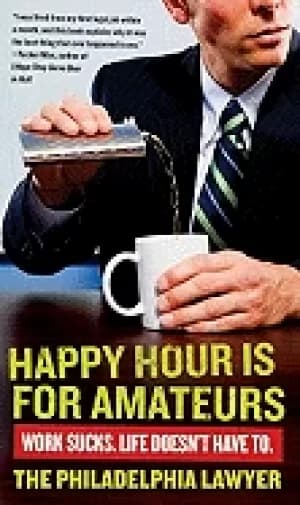 happy hour is for amateurs work sucks life doesnt have to