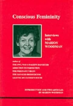 Conscious femininity by Marion Woodman