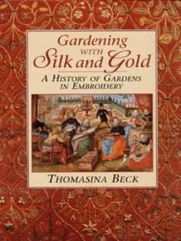 Gardening with Silk and Gold by Thomasina Beck Hardback