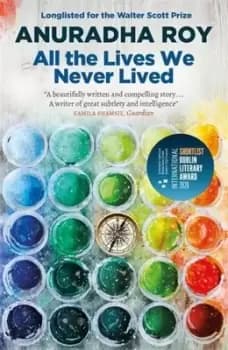 All the lives we never lived by Anuradha Roy