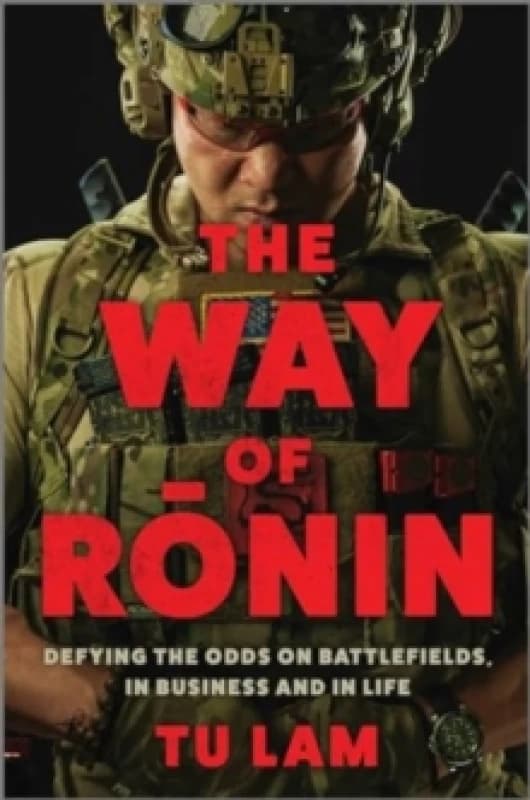 The Way of Ronin : Defying the Odds on Battlefields, in Business and in Life Hardback