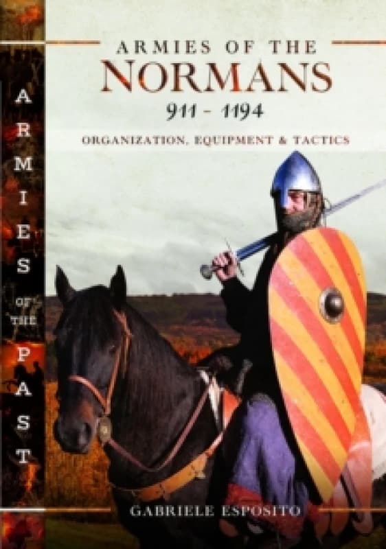 Armies of the Normans 9111194 : Organization, Equipment and Tactics Hardback