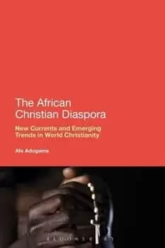 The African Christian diaspora by Afeosemime U. Adogame