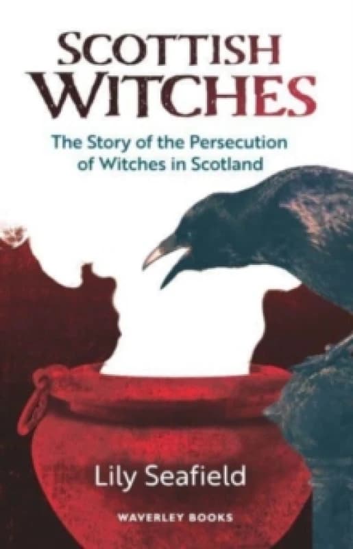 Scottish Witches : The Story of the Persecution of Witches in Scotland Paperback / softback