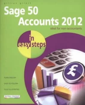 Sage 50 Accounts 2012 in Easy Steps by Gillian Gilert Book