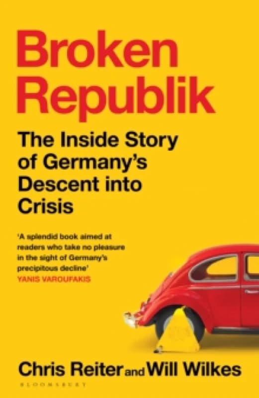 Broken Republik : The Inside Story of Germanys Descent into Crisis Hardback