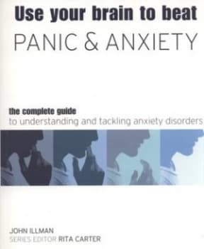 Use Your Brain to Beat Panic and Anxiety by John Illman Hardback