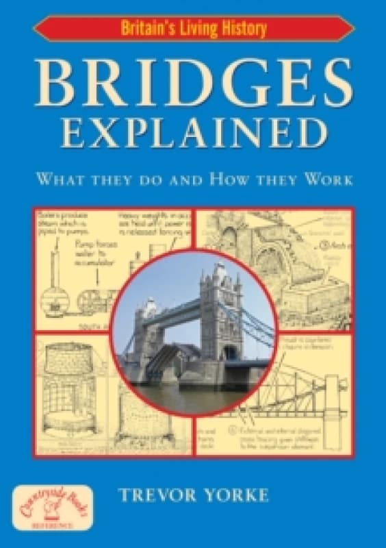 Bridges Explained : The Surprising History of Britain's Finest Bridges, How They Work & the People Who Made Them (Including Viaducts & Aqueducts) Pape