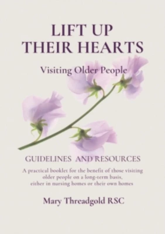 Lift Up Their Hearts : Visiting Older People: Guidelines & Resources Paperback / softback