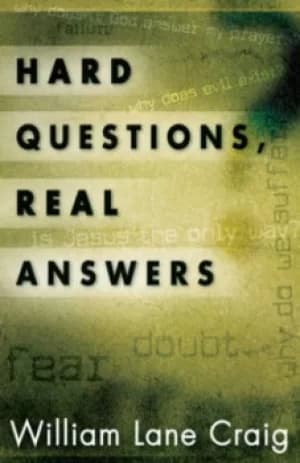 Hard questions real answers by William Lane Craig