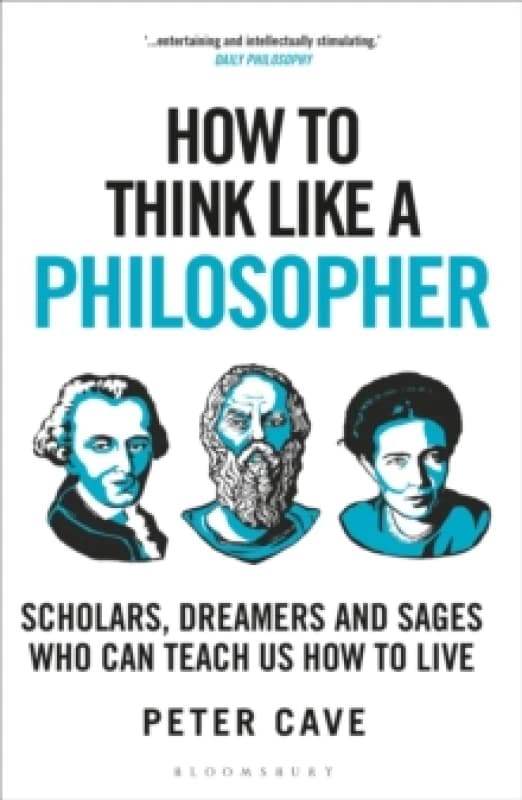 How to Think Like a Philosopher : Scholars, Dreamers and Sages Who Can Teach Us How to Live Paperback / softback