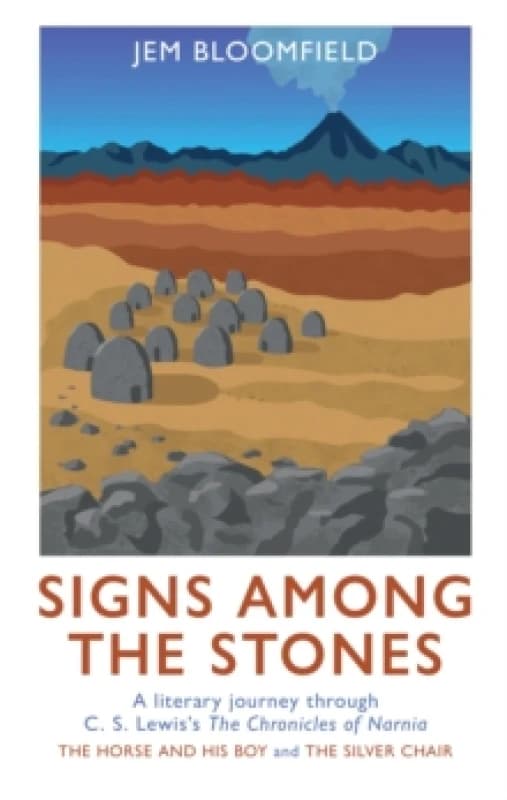 Signs Among The Stones : A literary journey through The Silver Chair and The Horse and His Boy Hardback