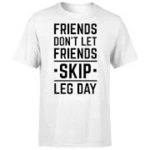 Friends Don't Let Friends Skip Leg Day T-Shirt - White - 3XL