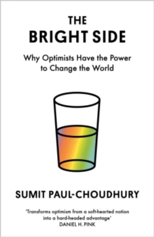 The Bright Side : Why Optimists Have the Power to Change the World Hardback