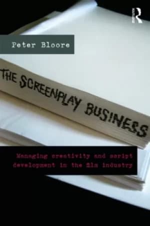 The Screenplay BusinessManaging Creativity and Script Development in the Film Industry