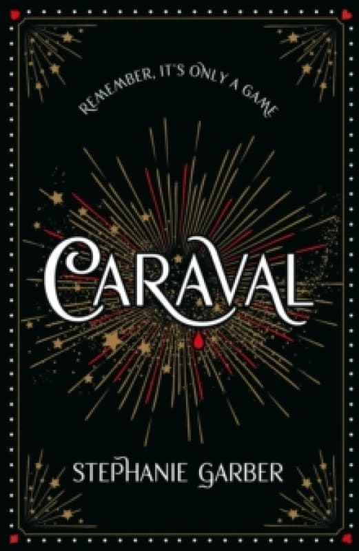 Caraval: the mesmerising Sunday Times bestseller : the mesmerising and magical fantasy from the author of Once Upon a Broken Heart Hardback