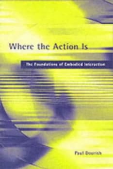 Where the action is by Paul Dourish