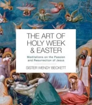 The art of Holy Week and Easter by Wendy Beckett