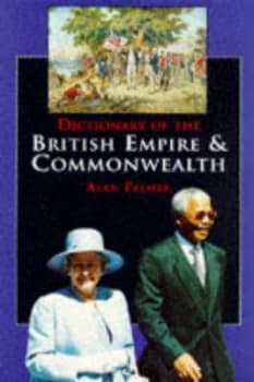 Dictionary of the British Empire and Commonwealth by Alan Palmer Book