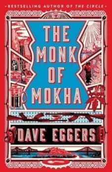 The Monk of Mokha by Dave Eggers Hardback