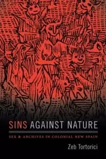 Sins against Nature : Sex and Archives in Colonial New Spain