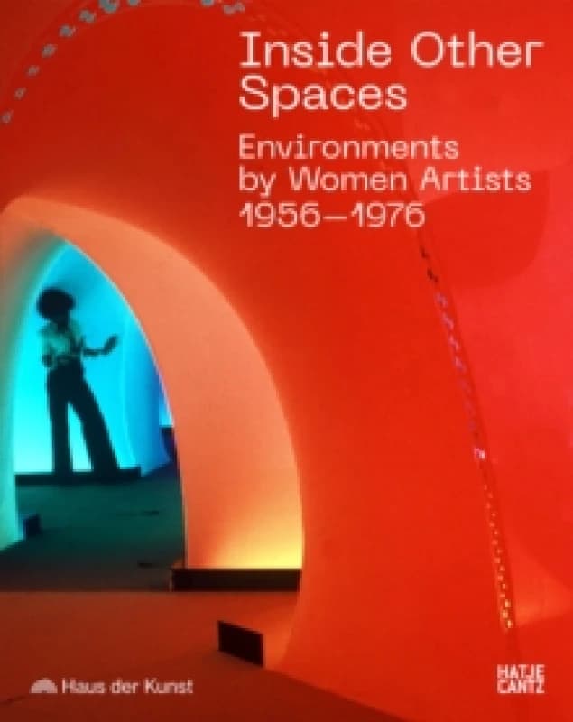 Inside Other Spaces : Environments by Women Artists 1956 -1976 Paperback / softback