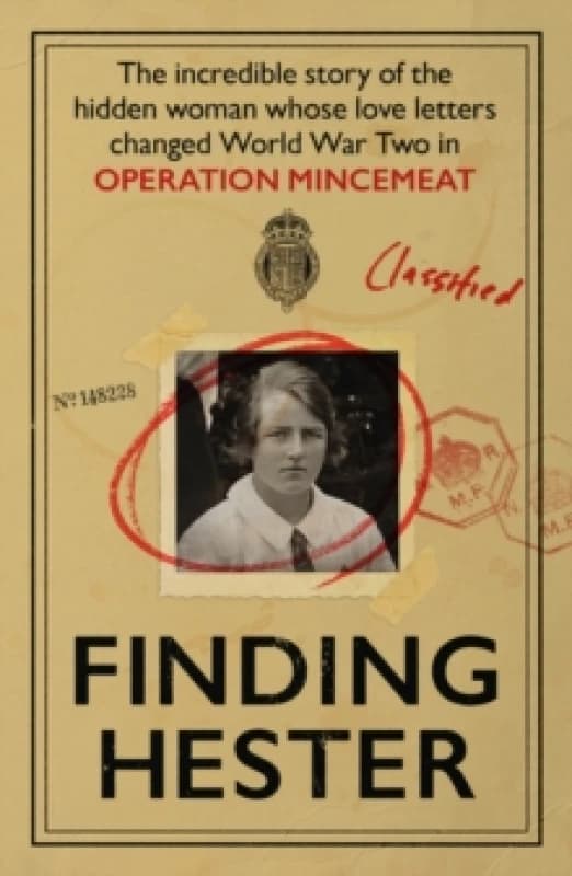 Finding Hester : The Incredible Story Of The Hidden Woman Whose Love Letters Changed World War II In Operation Mincemeat Paperback / softback