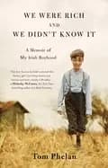 we were rich and we didnt know it a memoir of my irish boyhood