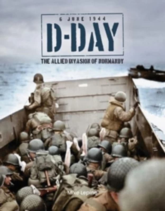 D-Day 6th June 1944 : The Allied Invasion of Normandy Hardback