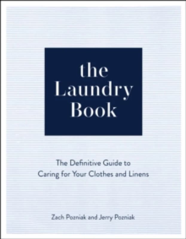 The Laundry Book : The Definitive Guide to Caring for Your Clothes and Linens Hardback
