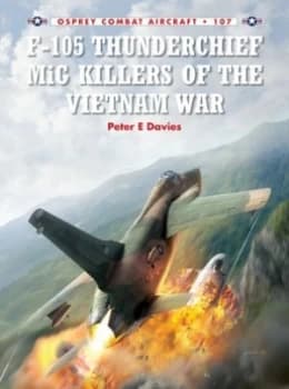 F-105 Thunderchief Mig Killers of the Vietnam War by Jim Laurier Paperback