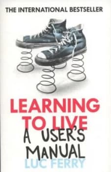 Learning to Live by Luc Ferry Paperback