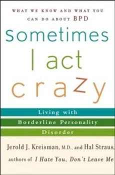 Sometimes I Act Crazy by Jerold J. Kreisman M.D. Hardback